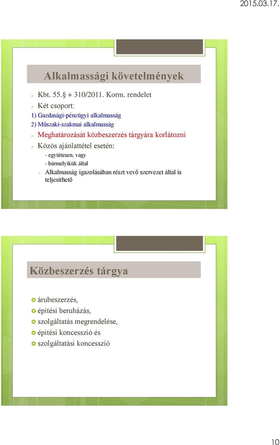 közbeszerzés tárgyára korlátozni Közös ajánlattétel esetén: - együttesen, vagy - bármelyikük által Alkalmasság