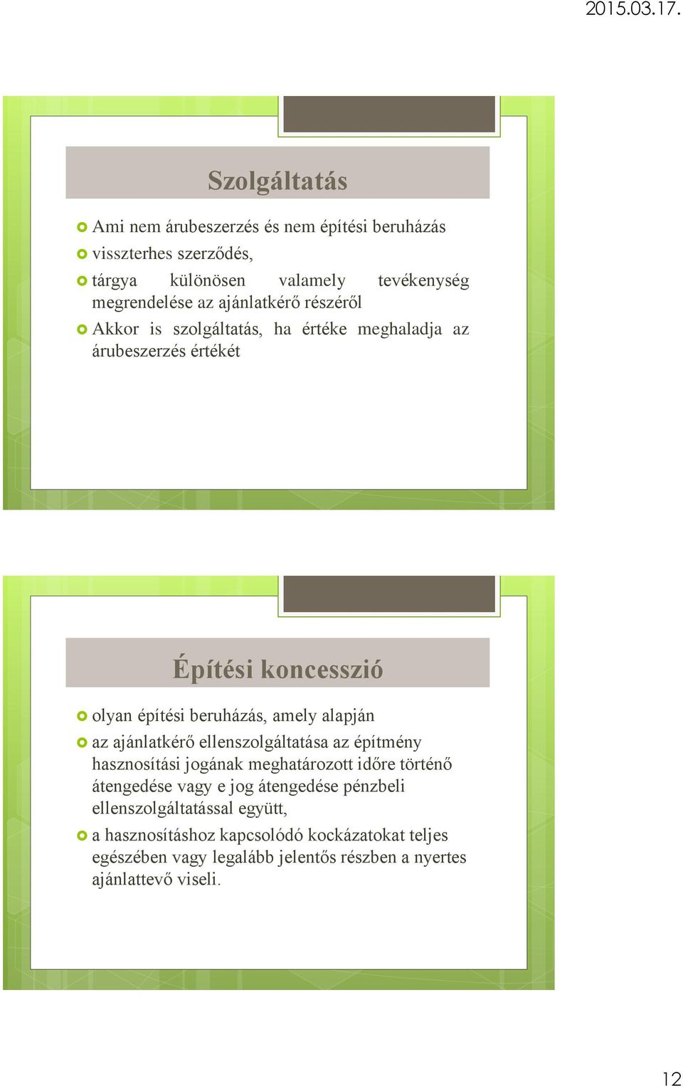 alapján az ajánlatkérő ellenszolgáltatása az építmény hasznosítási jogának meghatározott időre történő átengedése vagy e jog átengedése