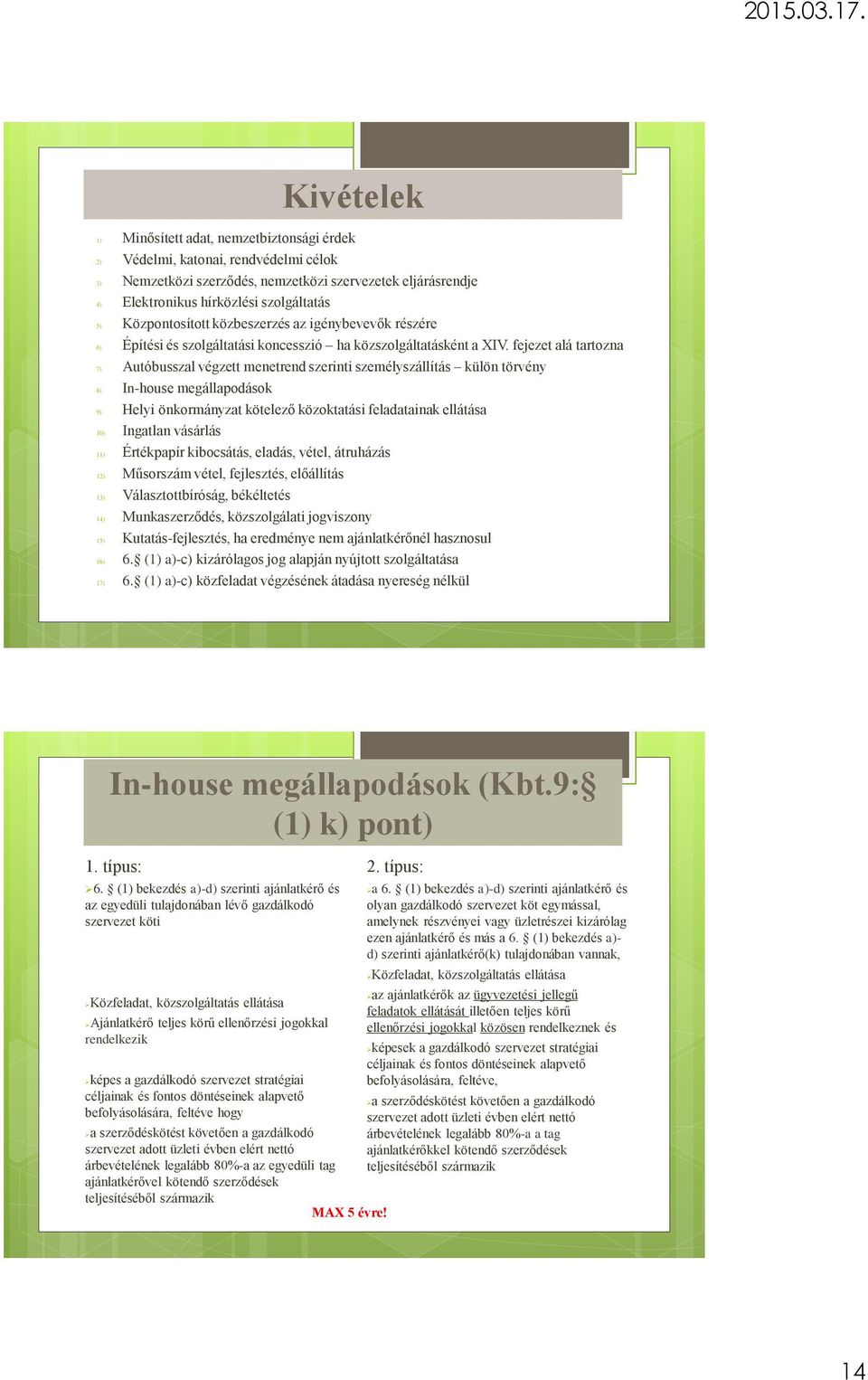 fejezet alá tartozna 7) Autóbusszal végzett menetrend szerinti személyszállítás külön törvény 8) In-house megállapodások 9) Helyi önkormányzat kötelező közoktatási feladatainak ellátása 10) Ingatlan