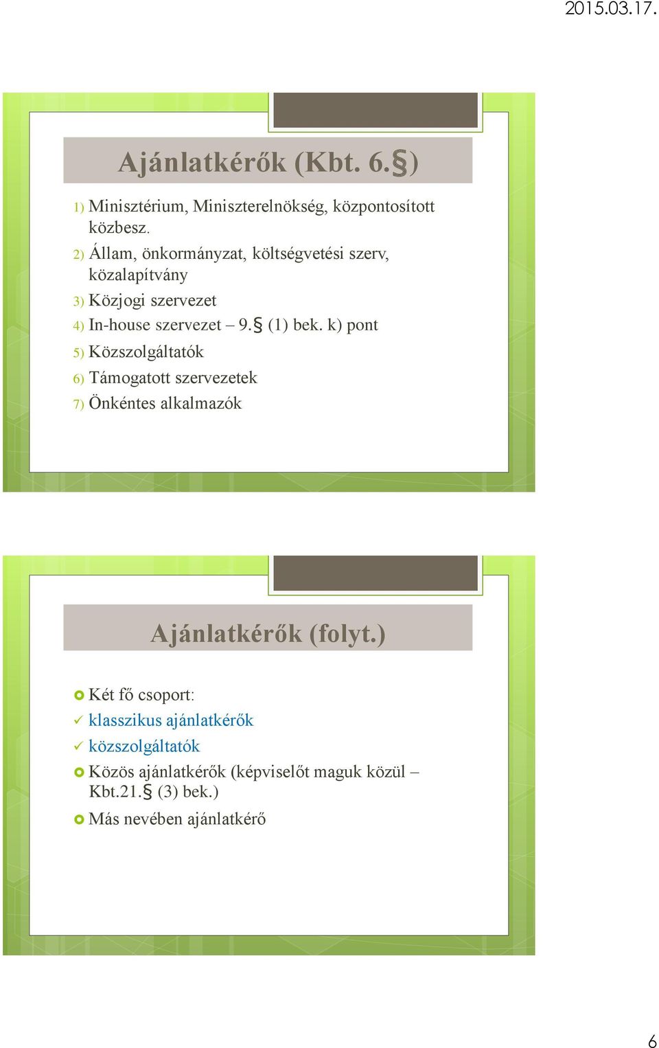 (1) bek. k) pont 5) Közszolgáltatók 6) Támogatott szervezetek 7) Önkéntes alkalmazók Ajánlatkérők (folyt.