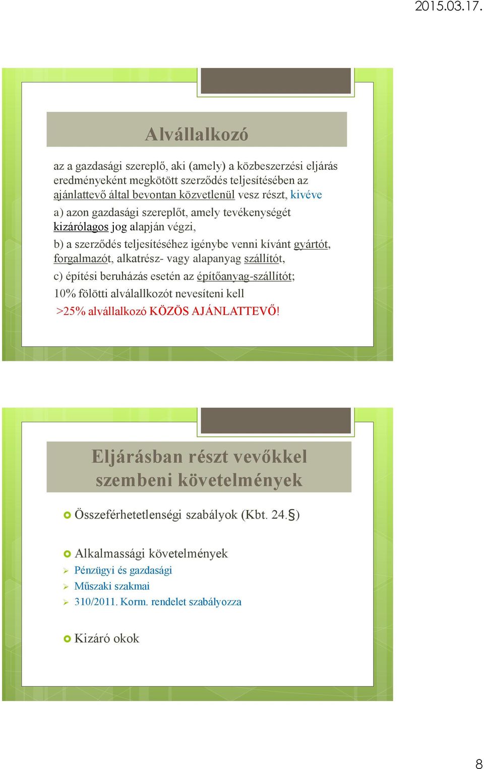 alapanyag szállítót, c) építési beruházás esetén az építőanyag-szállítót; 10% fölötti alválallkozót nevesíteni kell >25% alvállalkozó KÖZÖS AJÁNLATTEVŐ!