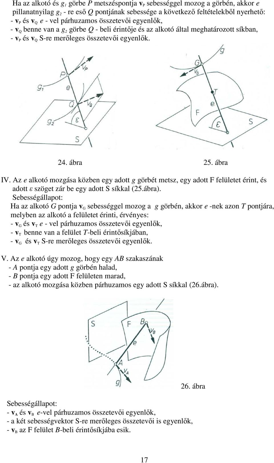 Az e alkotó mozgása közben egy adott g görbét metsz, egy adott F felületet érint, és adott ε szöget zár be egy adott S síkkal (25.ábra).