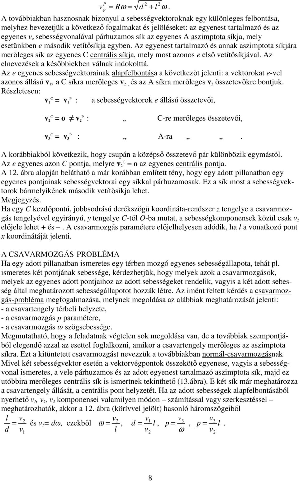 sebességvonalával párhuzamos sík az egyenes A aszimptota síkja, mely esetünkben e második vetítősíkja egyben.