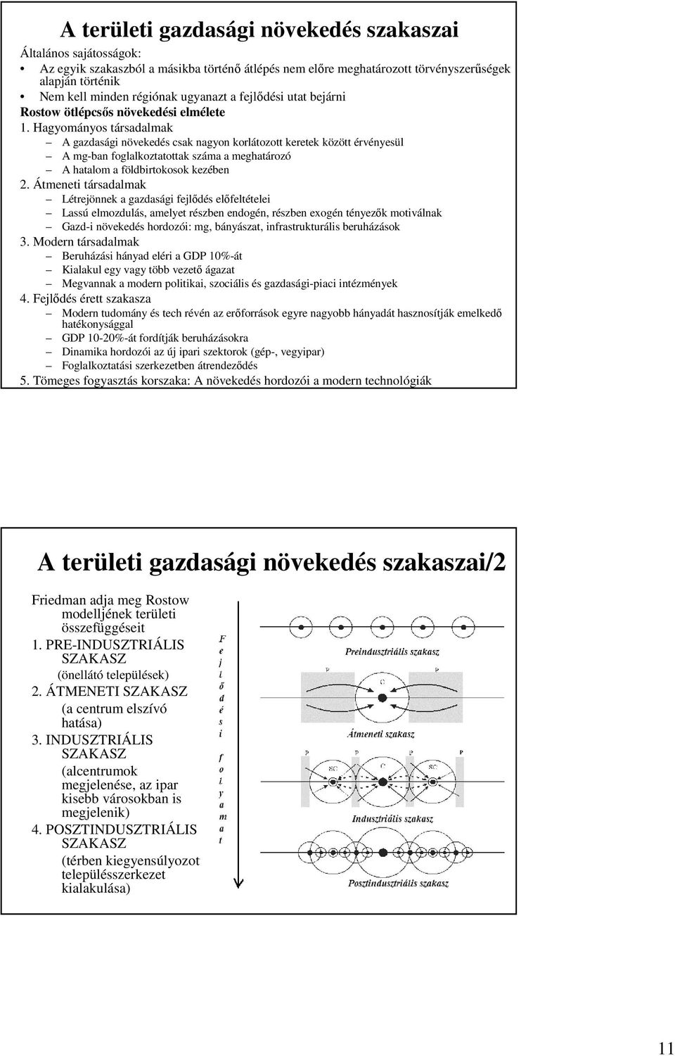 Hagyományos társadalmak A gazdasági növekedés csak nagyon korlátozott keretek között érvényesül A mg-ban foglalkoztatottak száma a meghatározó A hatalom a földbirtokosok kezében 2.