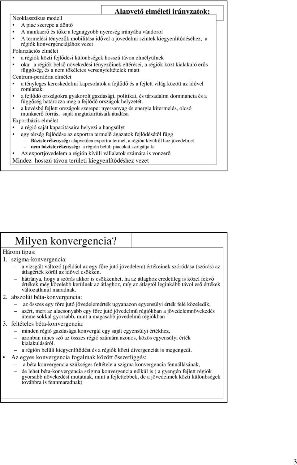 közt kialakuló erıs függıség, és a nem tökéletes versenyfeltételek miatt Centrum-periféria elmélet a tényleges kereskedelmi kapcsolatok a fejlıdı és a fejlett világ között az idıvel romlanak.