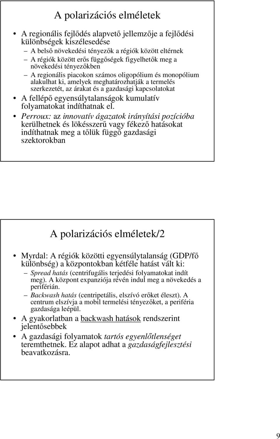 fellépı egyensúlytalanságok kumulatív folyamatokat indíthatnak el.