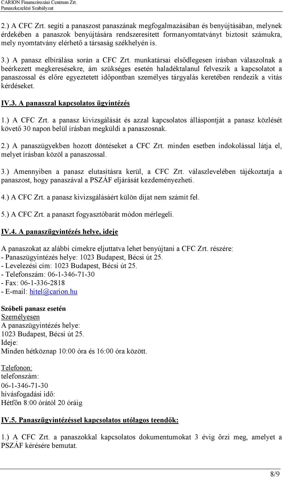 székhelyén is. 3.) A panasz elbírálása során a CFC Zrt.