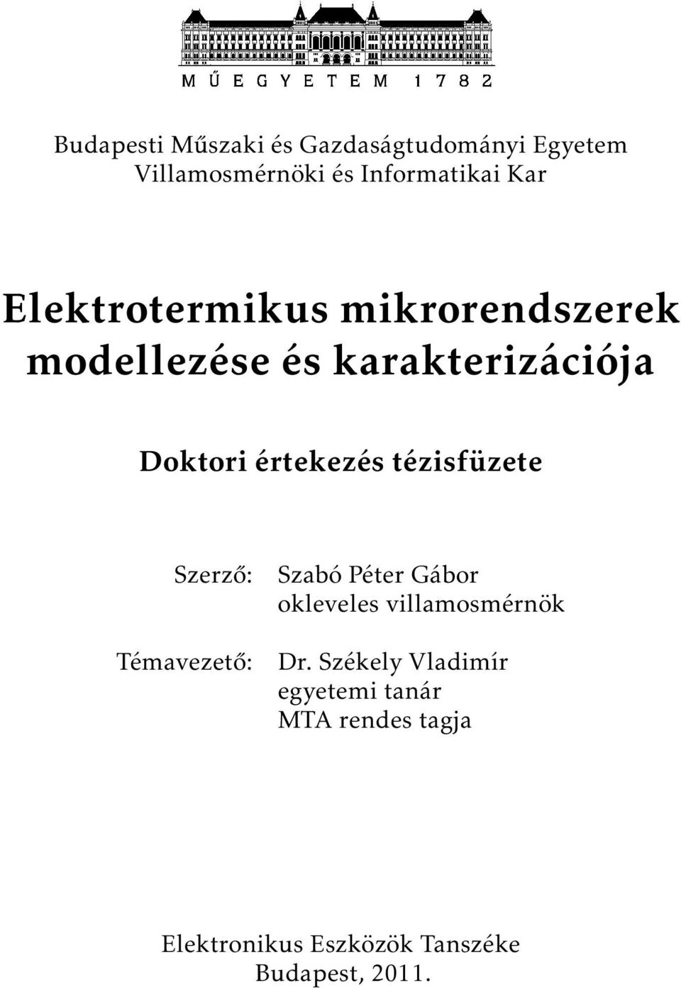 tézisfüzete Szerző: Témavezető: Szabó Péter Gábor okleveles villamosmérnök Dr.
