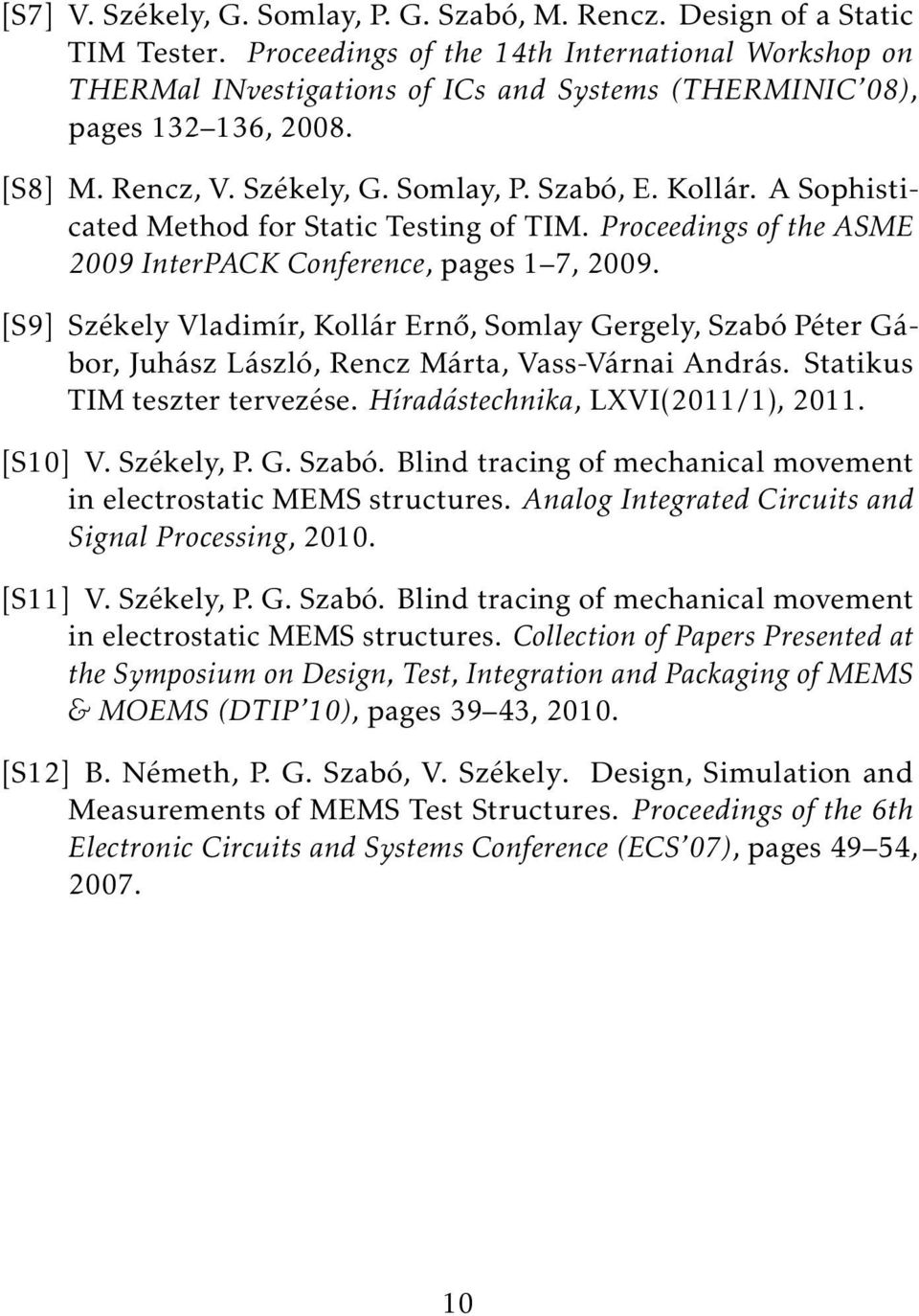 A Sophisticated Method for Static Testing of TIM. Proceedings of the ASME 2009 InterPACK Conference, pages 1 7, 2009.