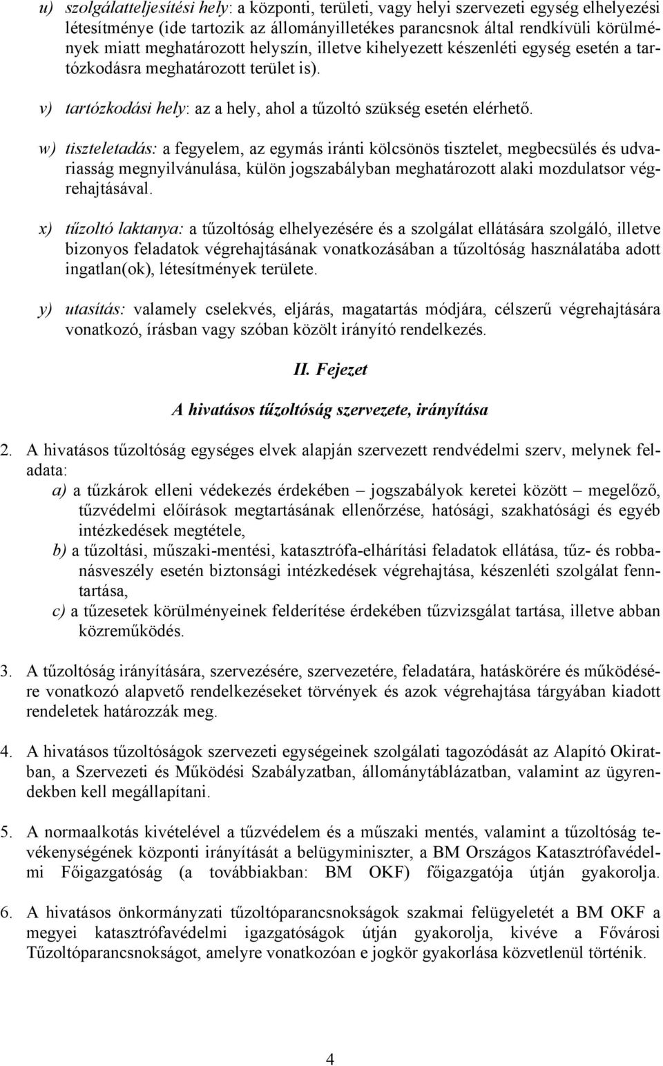 w) tiszteletadás: a fegyelem, az egymás iránti kölcsönös tisztelet, megbecsülés és udvariasság megnyilvánulása, külön jogszabályban meghatározott alaki mozdulatsor végrehajtásával.