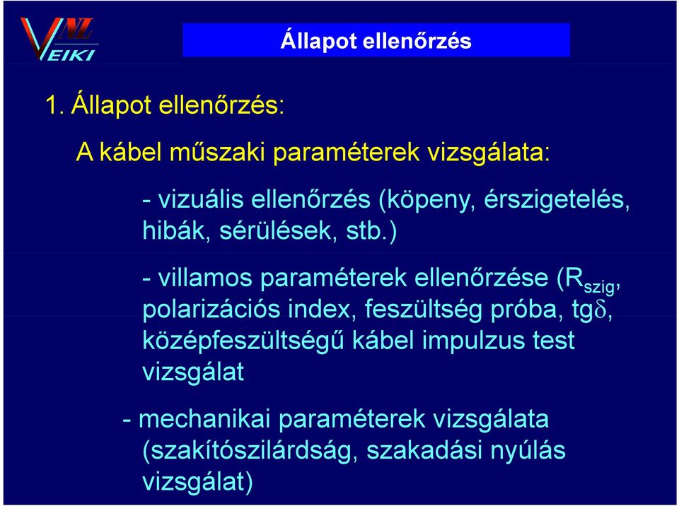 ) - villamos paraméterek ellenőrzése (R szig, polarizációs index, feszültség próba, tgδ,