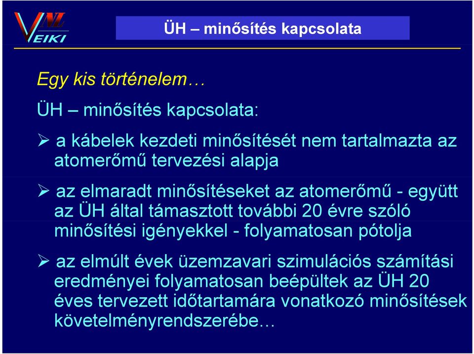 minősítési igényekkel - folyamatosan pótolja az elmúlt évek üzemzavari szimulációs számítási az elmúlt évek üzemzavari