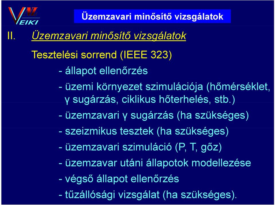 szimulációja (hőmérséklet, γ sugárzás, ciklikus hőterhelés, stb.