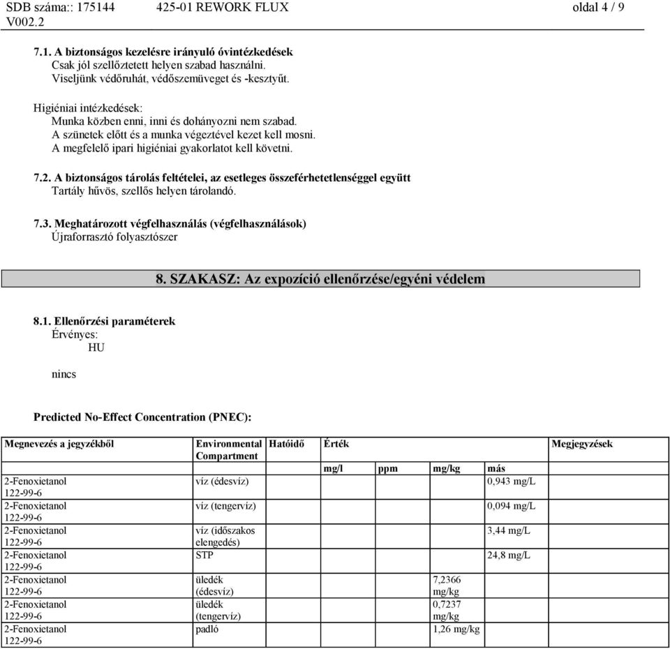 A biztonságos tárolás feltételei, az esetleges összeférhetetlenséggel együtt Tartály hűvös, szellős helyen tárolandó. 7.3.