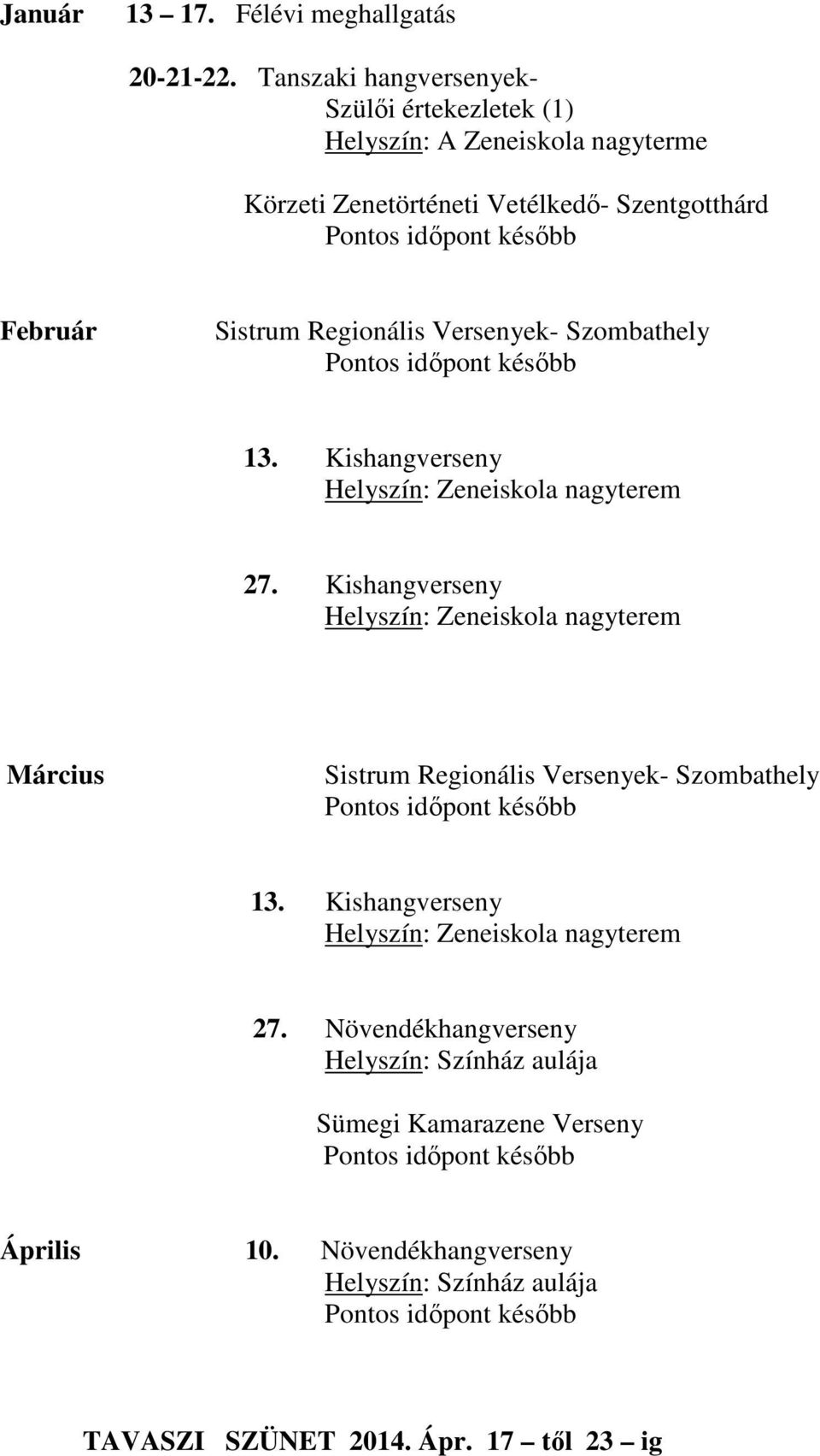 Regionális Versenyek- Szombathely 13. Kishangverseny Helyszín: Zeneiskola nagyterem 27.