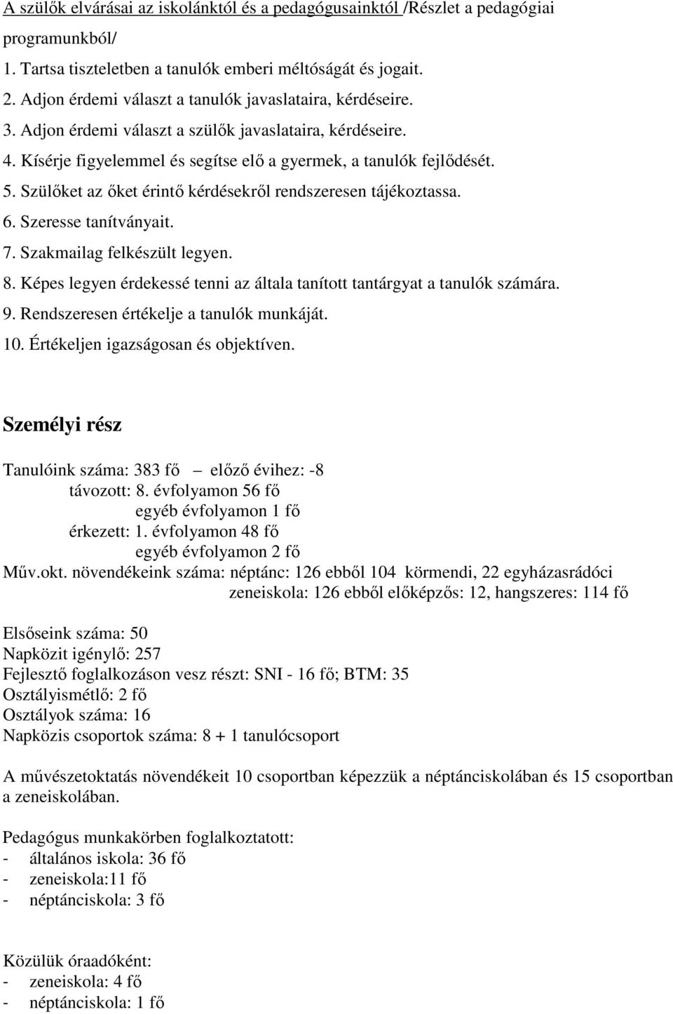 Szülőket az őket érintő kérdésekről rendszeresen tájékoztassa. 6. Szeresse tanítványait. 7. Szakmailag felkészült legyen. 8.