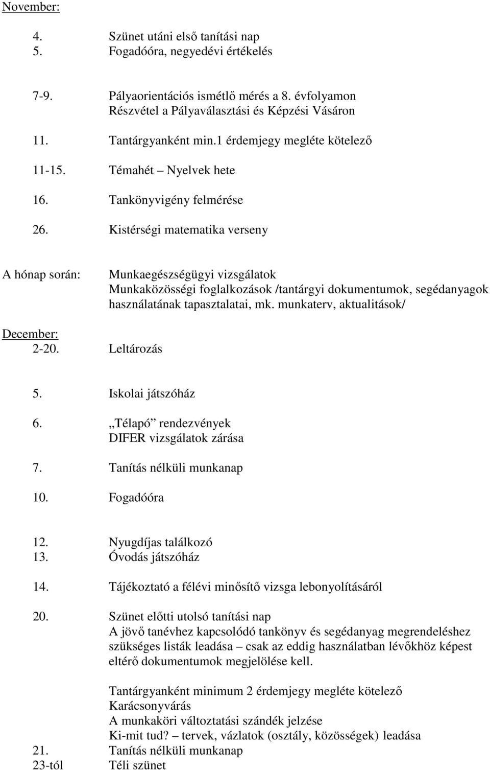 Kistérségi matematika verseny A hónap során: Munkaegészségügyi vizsgálatok Munkaközösségi foglalkozások /tantárgyi dokumentumok, segédanyagok használatának tapasztalatai, mk.