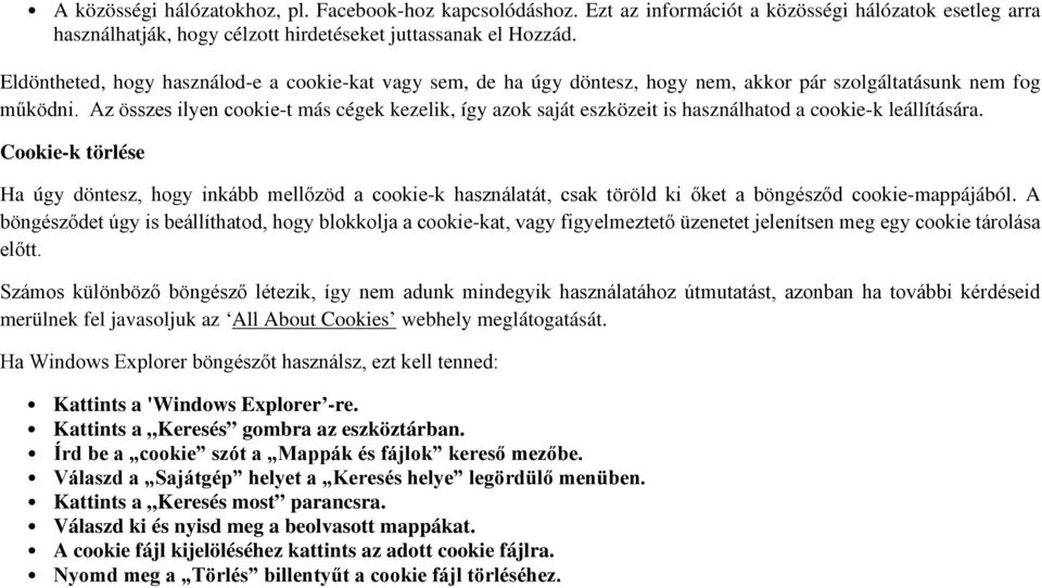 Az összes ilyen cookie-t más cégek kezelik, így azok saját eszközeit is használhatod a cookie-k leállítására.