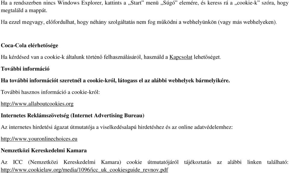 Coca-Cola elérhetősége Ha kérdésed van a cookie-k általunk történő felhasználásáról, használd a Kapcsolat lehetőséget.