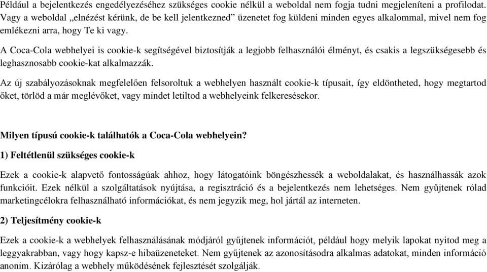 A Coca-Cola webhelyei is cookie-k segítségével biztosítják a legjobb felhasználói élményt, és csakis a legszükségesebb és leghasznosabb cookie-kat alkalmazzák.