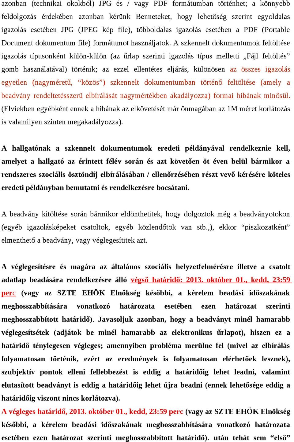 A szkennelt dokumentumok feltöltése igazolás típusonként külön-külön (az űrlap szerinti igazolás típus melletti Fájl feltöltés gomb használatával) történik; az ezzel ellentétes eljárás, különösen az