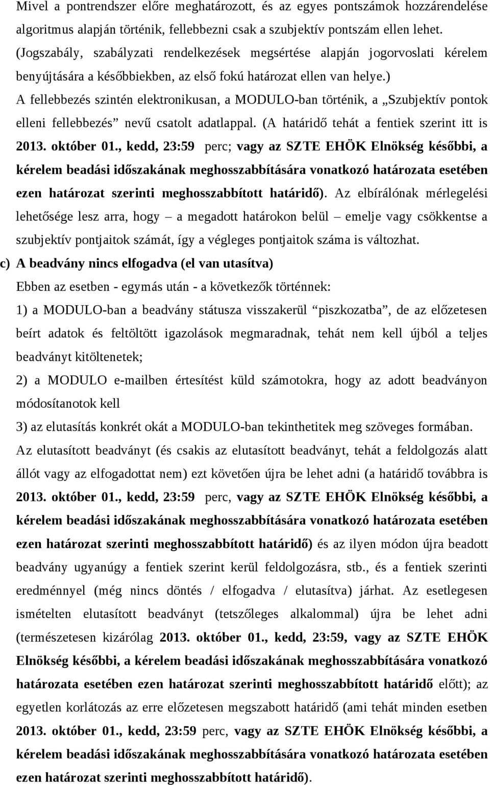 ) A fellebbezés szintén elektronikusan, a MODULO-ban történik, a Szubjektív pontok elleni fellebbezés nevű csatolt adatlappal. (A határidő tehát a fentiek szerint itt is 2013. október 01.