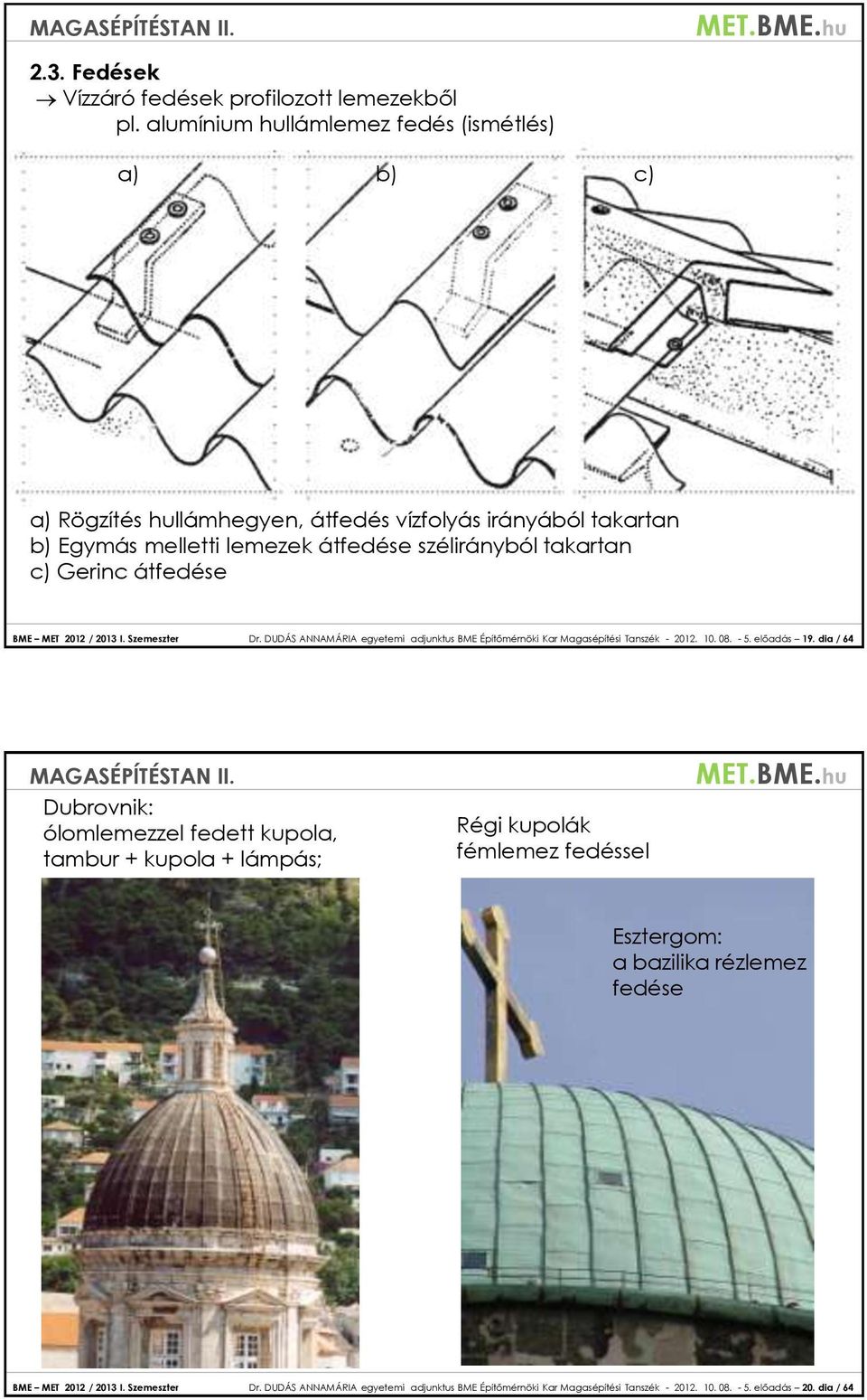 Gerinc átfedése BME MET 2012 / 2013 I. Szemeszter Dr. DUDÁS ANNAMÁRIA egyetemi adjunktus BME Építőmérnöki Kar Magasépítési Tanszék - 2012. 10. 08. - 5. előadás 19.