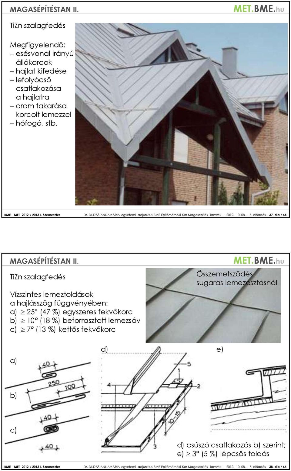 dia / 64 TiZn szalagfedés Vízszintes lemeztoldások a hajlásszög függvényében: a) 25 (47 %) egyszeres fekvőkorc b) 10 (18 %) beforrasztott lemezsáv c) 7 (13 %) kettős fekvőkorc