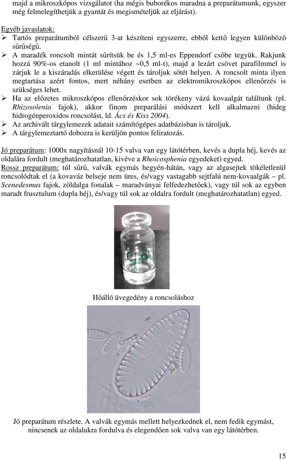 Rakjunk hozzá 90%-os etanolt (1 ml mintához ~0,5 ml-t), majd a lezárt csövet parafilmmel is zárjuk le a kiszáradás elkerülése végett és tároljuk sötét helyen.