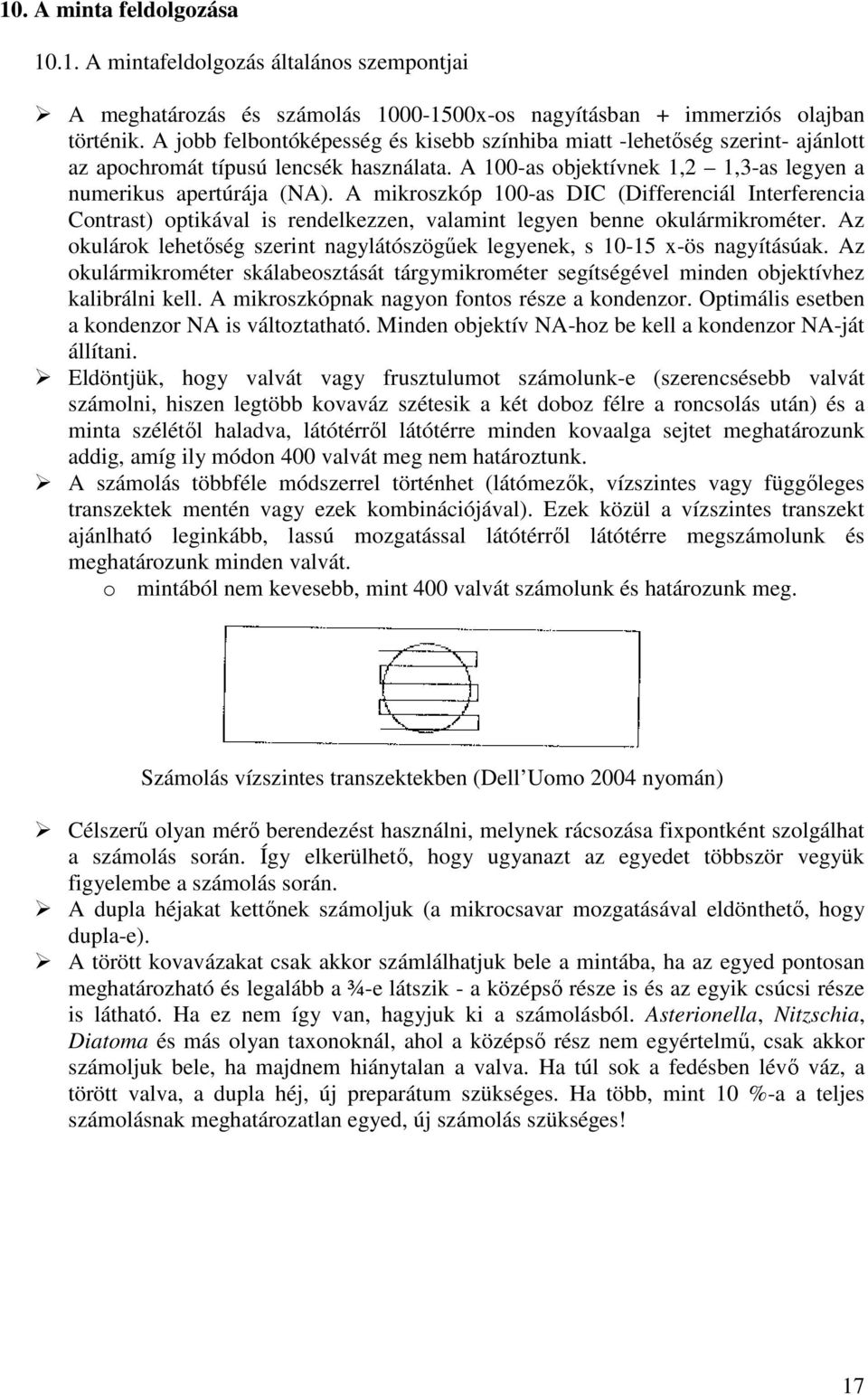 A mikroszkóp 100-as DIC (Differenciál Interferencia Contrast) optikával is rendelkezzen, valamint legyen benne okulármikrométer.