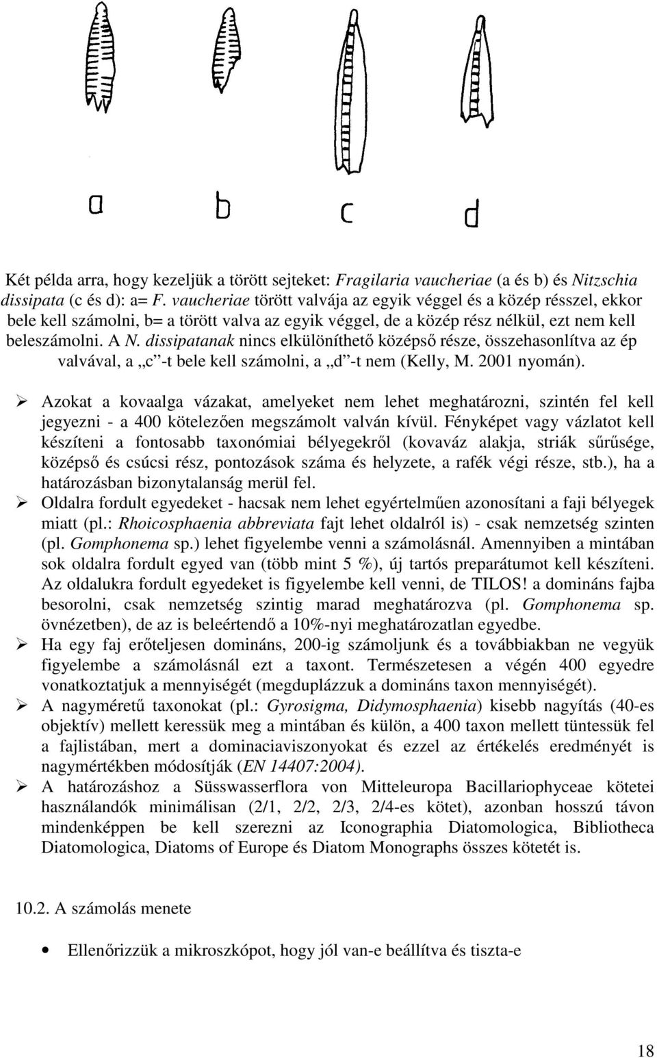 dissipatanak nincs elkülöníthető középső része, összehasonlítva az ép valvával, a c -t bele kell számolni, a d -t nem (Kelly, M. 2001 nyomán).