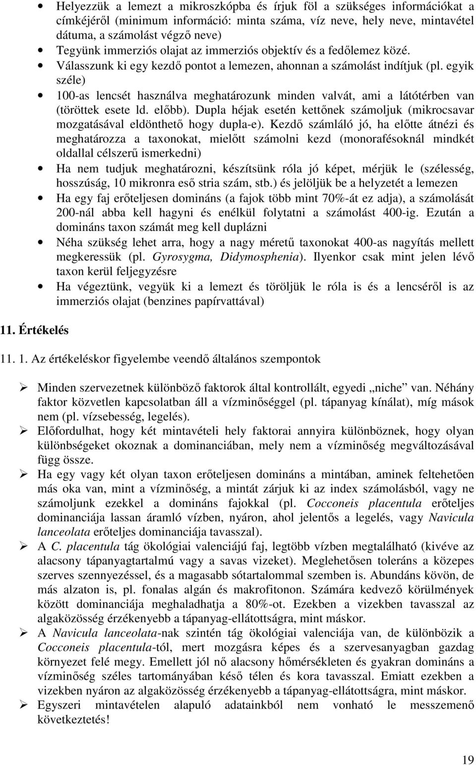 egyik széle) 100-as lencsét használva meghatározunk minden valvát, ami a látótérben van (töröttek esete ld. előbb).