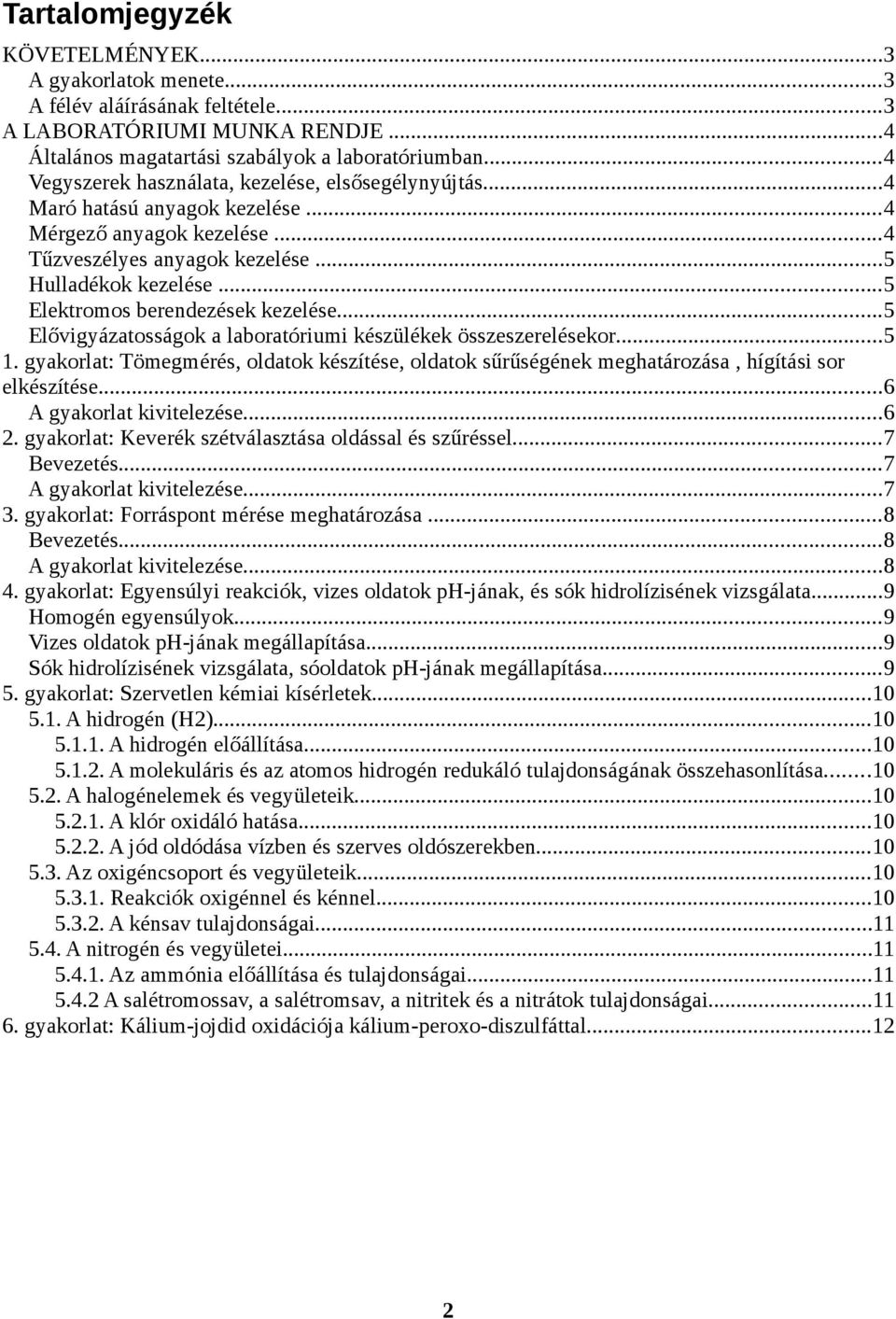 ..5 Elektromos berendezések kezelése...5 Elővigyázatosságok a laboratóriumi készülékek összeszerelésekor...5 1.