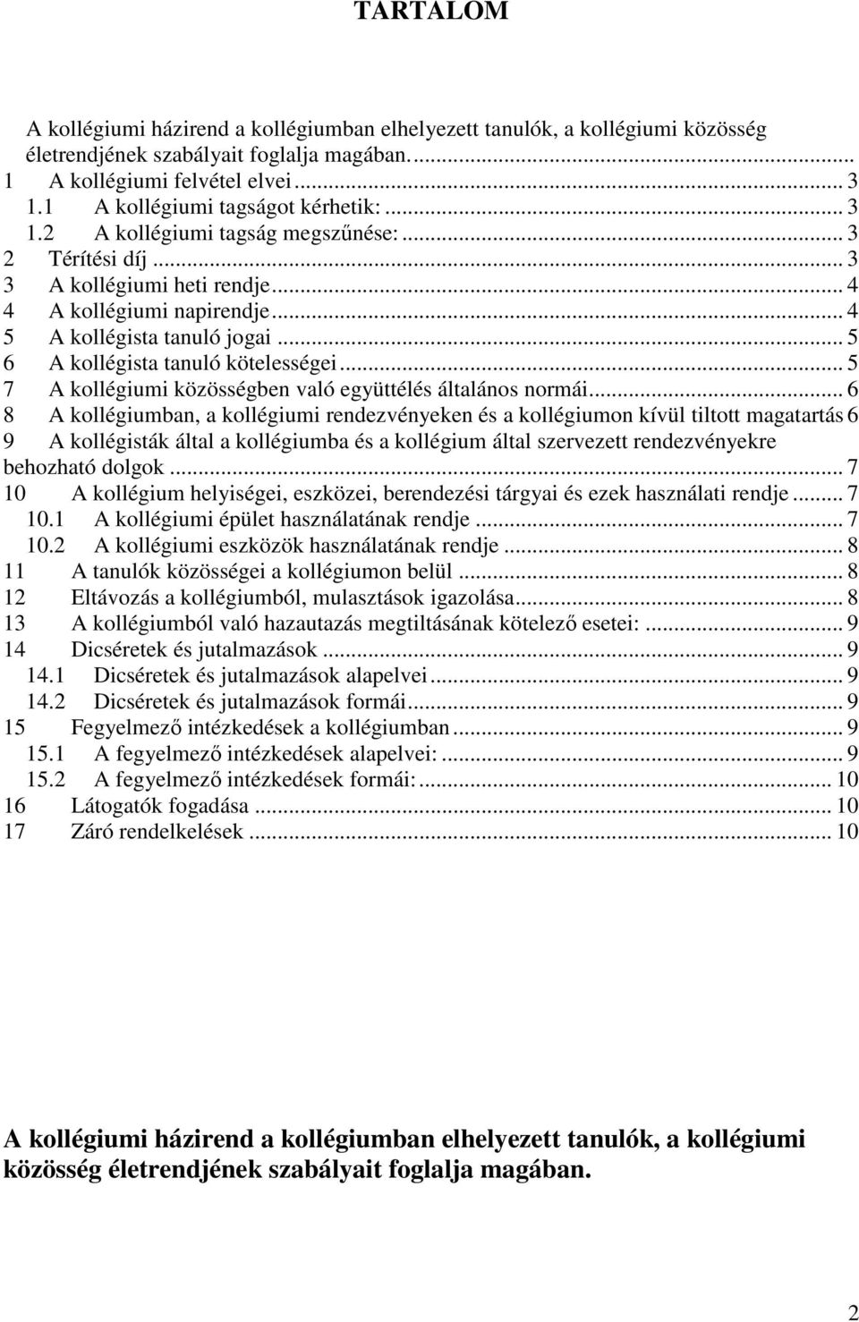 .. 5 6 A kollégista tanuló kötelességei... 5 7 A kollégiumi közösségben való együttélés általános normái.