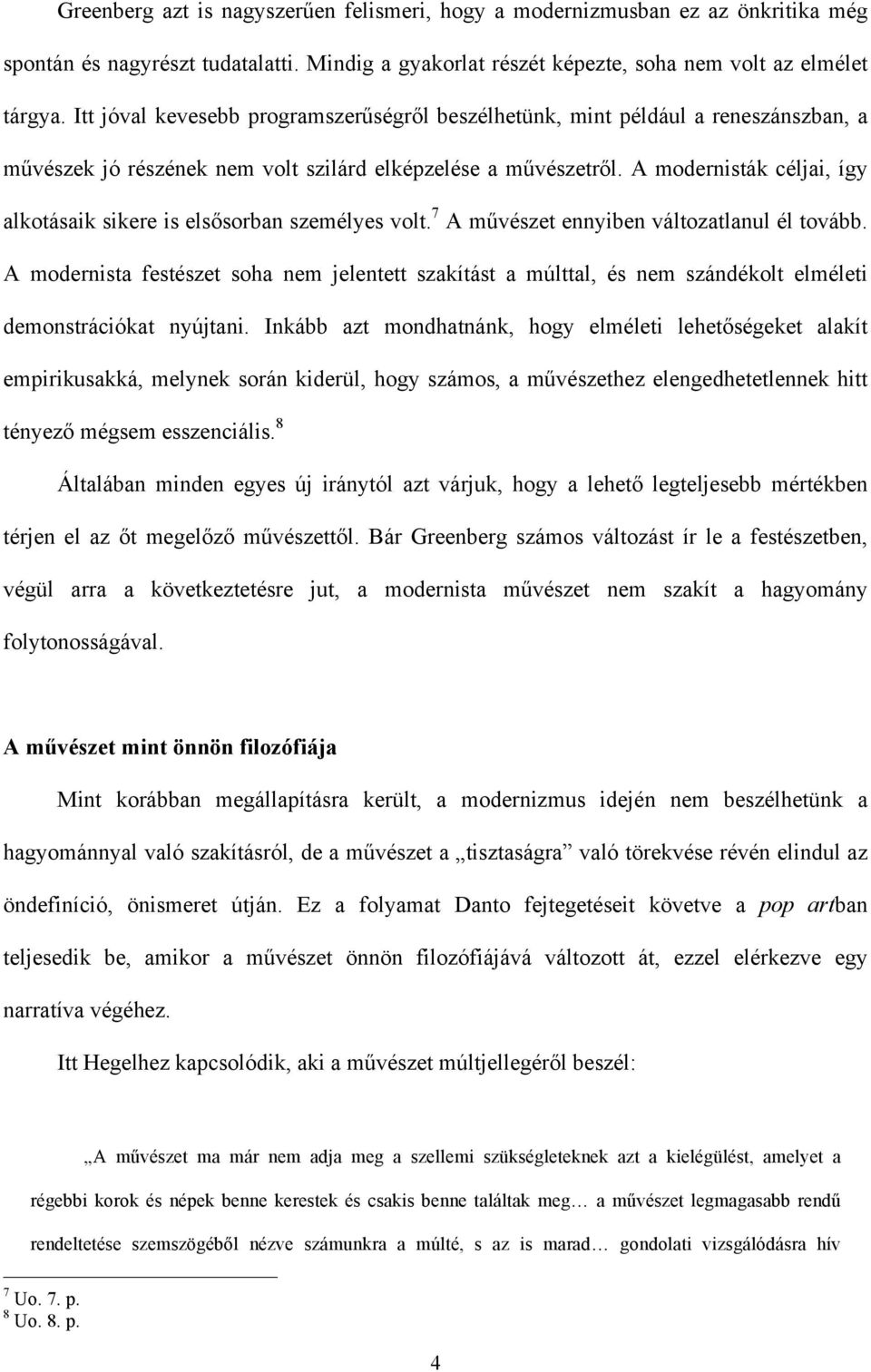 A modernisták céljai, így alkotásaik sikere is elsősorban személyes volt. 7 A művészet ennyiben változatlanul él tovább.