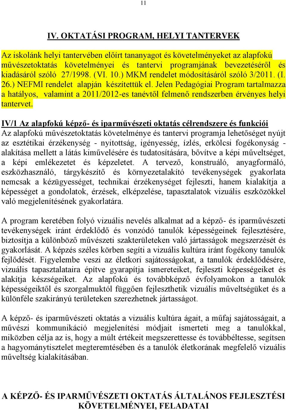 szóló 27/1998. (VI. 10.) MKM rendelet módosításáról szóló 3/2011. (I. 26.) NEFMI rendelet alapján készítettük el.