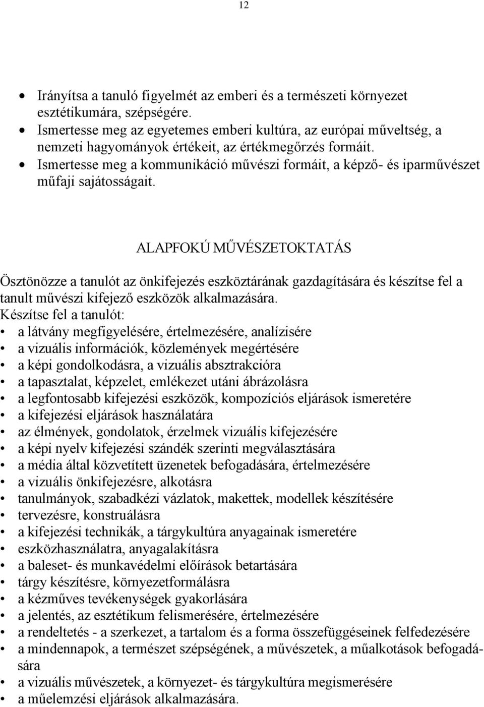 Ismertesse meg a kommunikáció művészi formáit, a képző- és iparművészet műfaji sajátosságait.