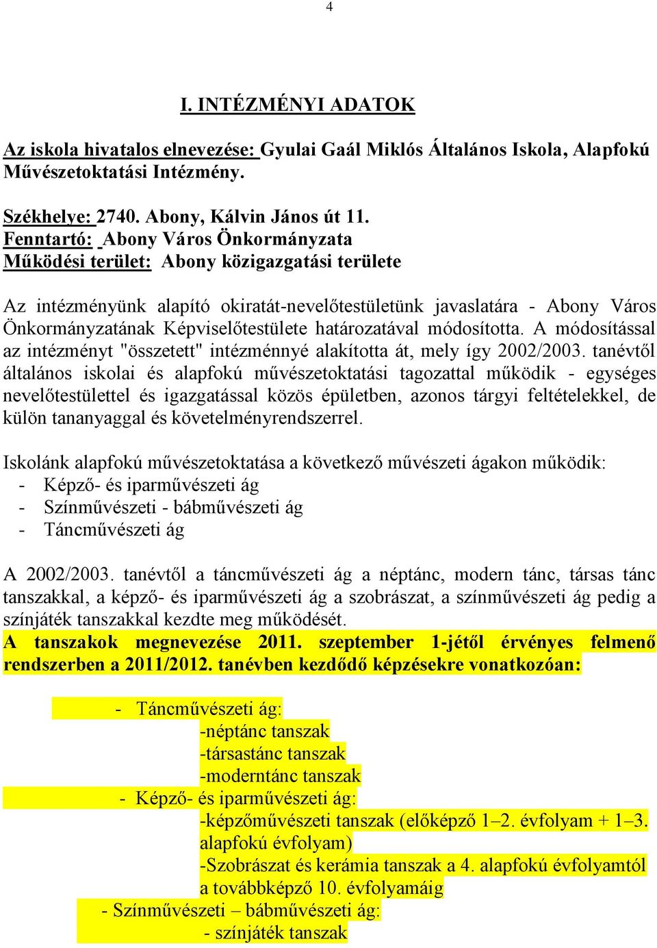 határozatával módosította. A módosítással az intézményt "összetett" intézménnyé alakította át, mely így 2002/2003.