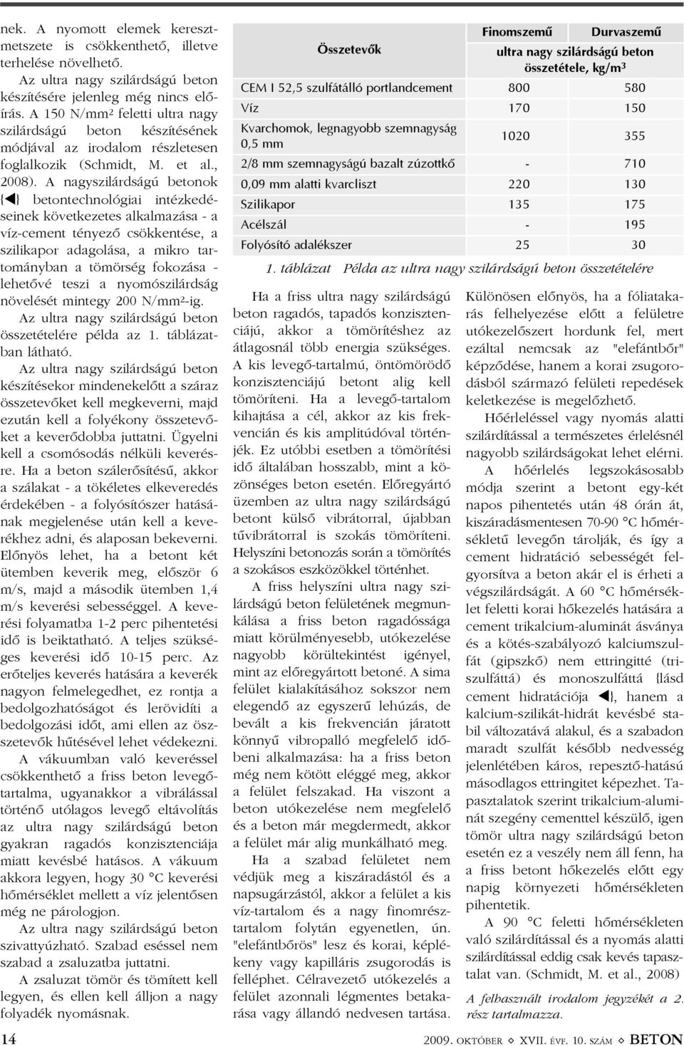 A nagyszilárdságú betonok { } betontechnológiai intézkedéseinek következetes alkalmazása - a víz-cement tényezõ csökkentése, a szilikapor adagolása, a mikro tartományban a tömörség fokozása -