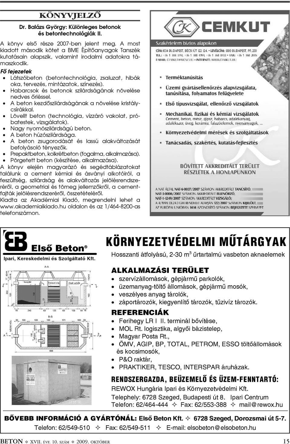 Fõ fejezetek Látszóbeton (betontechnológia, zsaluzat, hibák oka, tervezés, mintázatok, színezés). Habarcsok és betonok szilárdságának növelése nedves õrléssel.