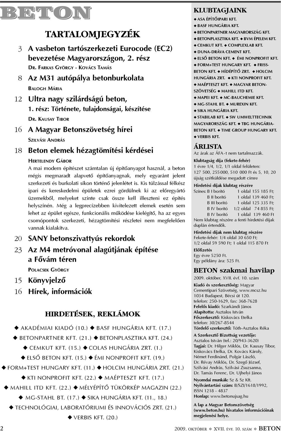 KAUSAY TIBOR 16 A Magyar Betonszövetség hírei SZILVÁSI ANDRÁS 18 Beton elemek hézagtömítési kérdései HERTELENDY GÁBOR A mai modern építészet számtalan új építõanyagot használ, a beton mégis megmaradt