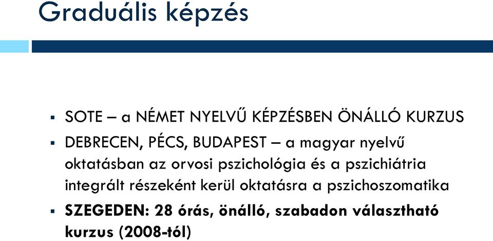 pszichológia és a pszichiátria integrált részeként kerül oktatásra a