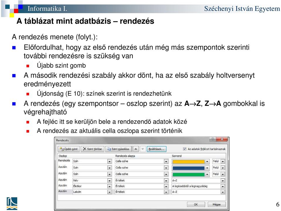 második rendezési szabály akkor dönt, ha az első szabály holtversenyt eredményezett Újdonság (E 10): színek szerint is