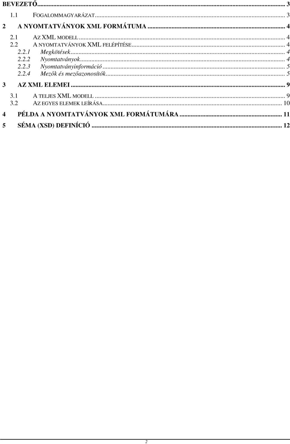 .. 4 2.2.3 Nyomtatványinformáció... 5 2.2.4 Mezők és mezőazonosítók... 5 3 AZ XML ELEMEI... 9 3.