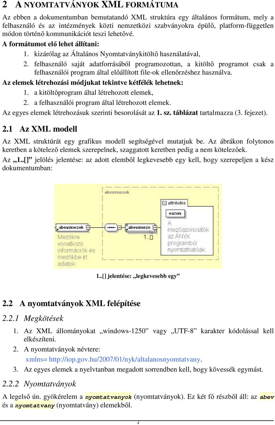 felhasználó saját adatforrásából programozottan, a kitöltő programot csak a felhasználói program által előállított file-ok ellenőrzéshez használva.