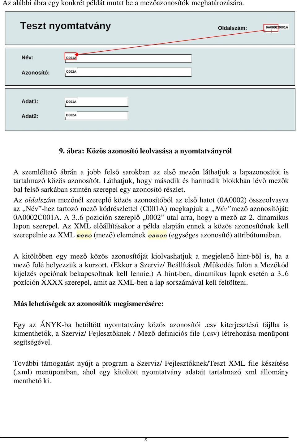 Láthatjuk, hogy második és harmadik blokkban lévő mezők bal felső sarkában szintén szerepel egy azonosító részlet.