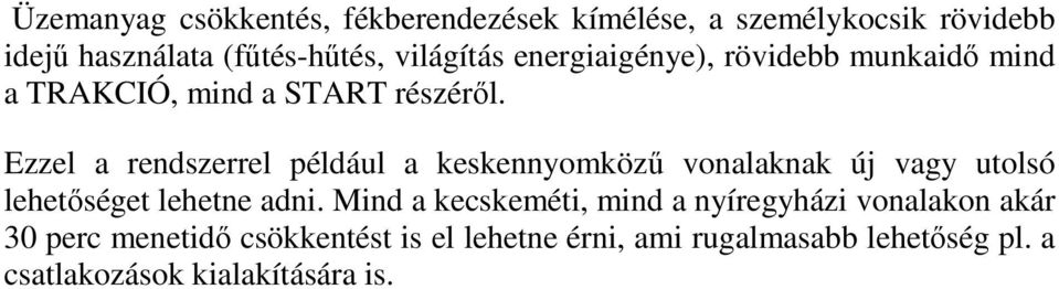 Ezzel a rendszerrel például a keskennyomköző vonalaknak új vagy utolsó lehetıséget lehetne adni.