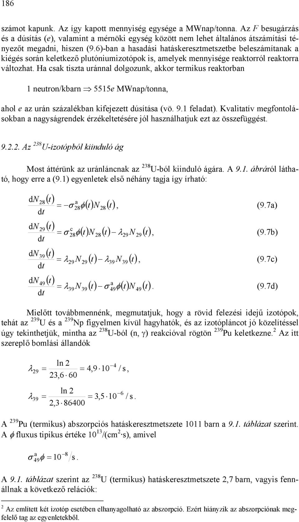 H csk tiszt uránnl dolgozunk, kkor termikus rektorbn 1 neutron/kbrn 5515e MWnp/tonn, hol e z urán százlékbn kifejezett dúsítás (vö. 9.1 feldt).