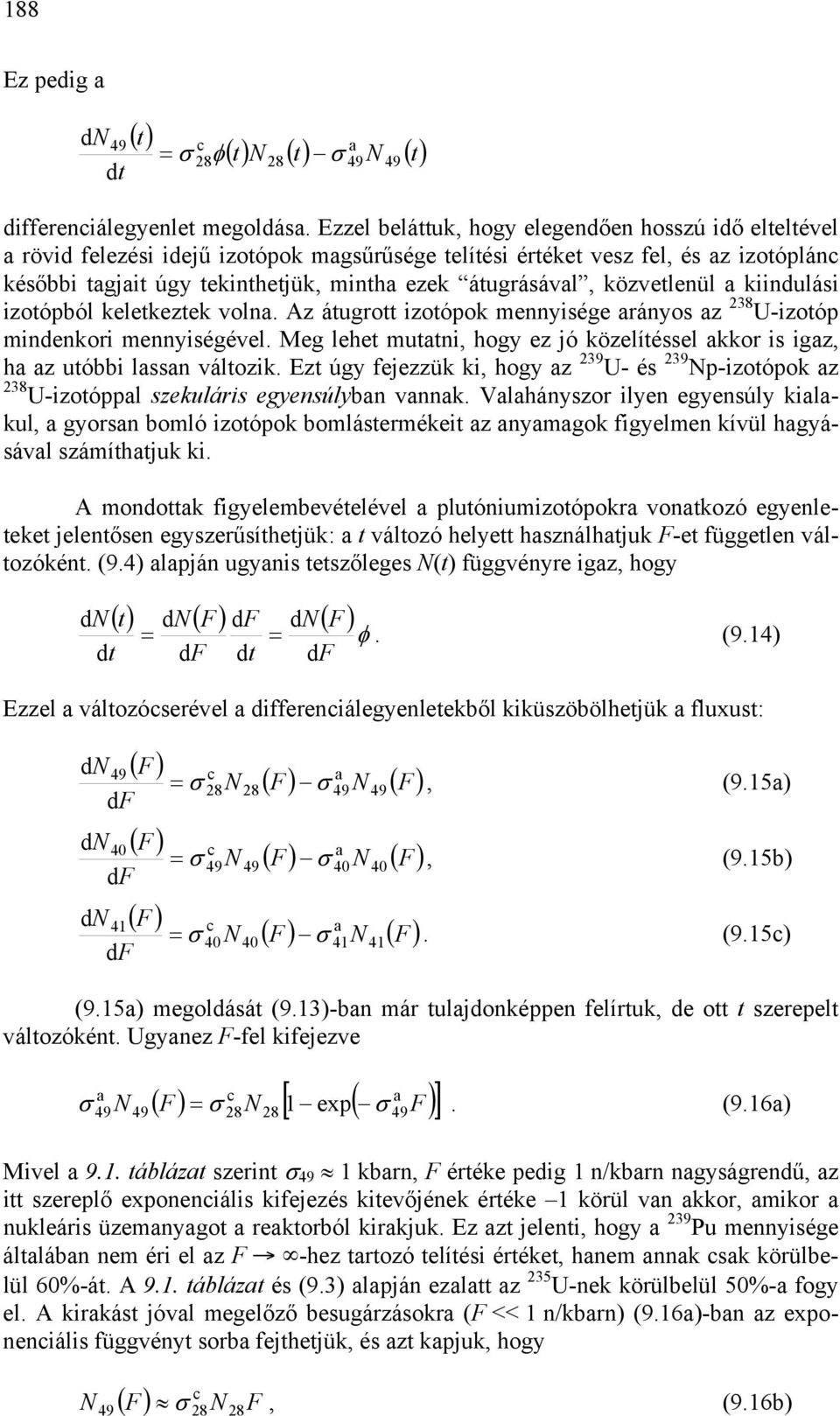 közvetlenül kiindulási izotópból keletkeztek voln. Az átugrott izotópok mennyisége rányos z 238 U-izotóp mindenkori mennyiségével.