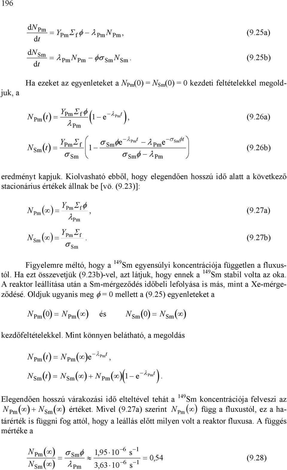 27) λpm Y = ( ) Σ Pm f. (9.27b) σ Figyelemre méltó, hogy 149 egyensúlyi koncentrációj független fluxustól. H ezt összevetjük (9.23b)-vel, zt látjuk, hogy ennek 149 stbil volt z ok.